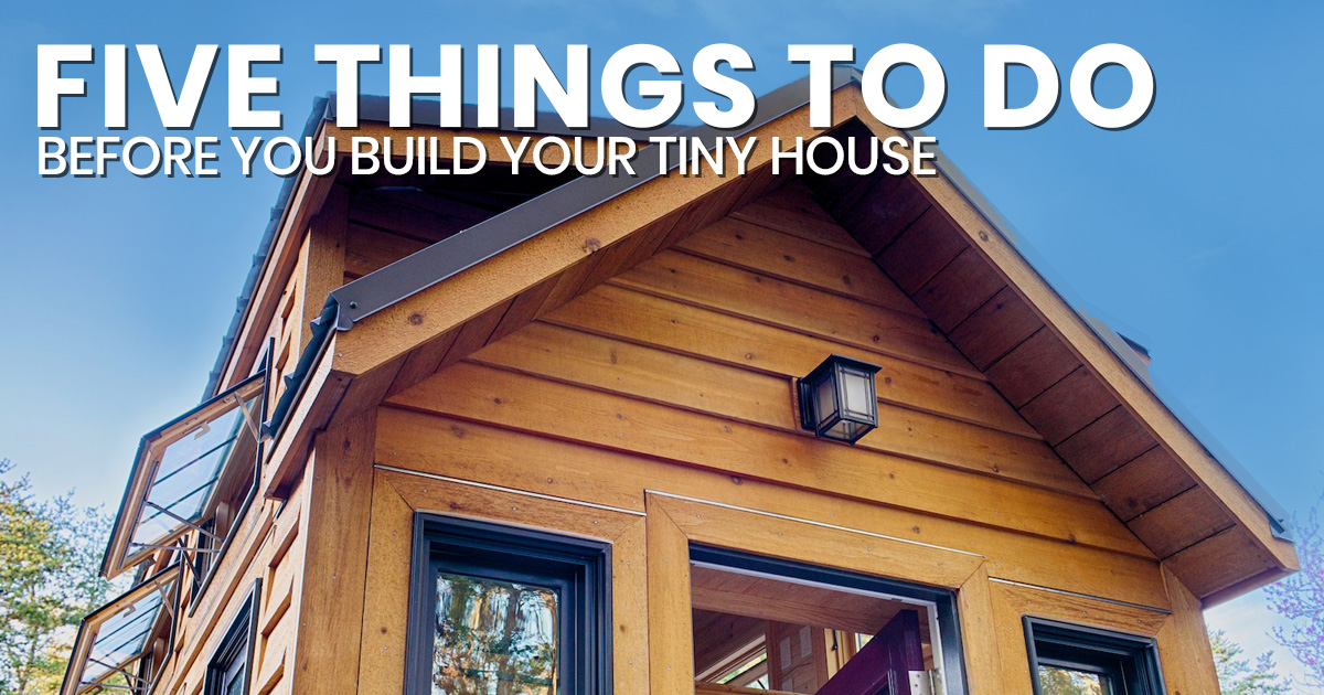 five things to do before building a tiny house