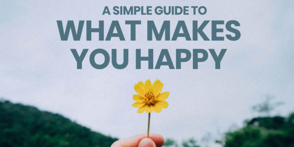 A Simple Guide To What Makes You Happy