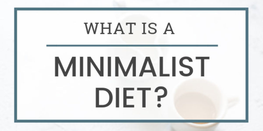 Minimalism & Diet: Simplify Your Food With A Minimalist Diet