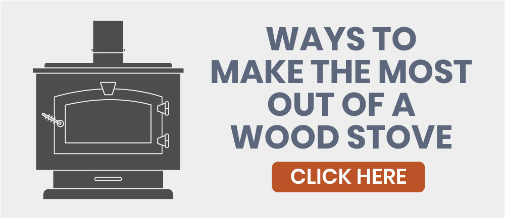 ways to make the most out of a wood stove