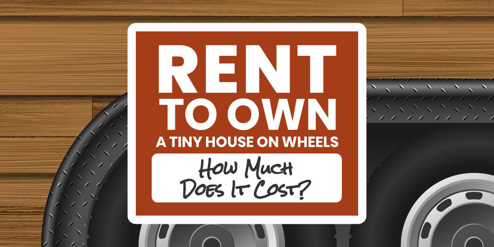 Rent To Own A Tiny House On Wheels: How Much Does It Cost?