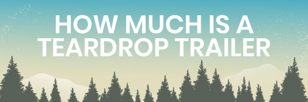 how much is a teardrop trailer