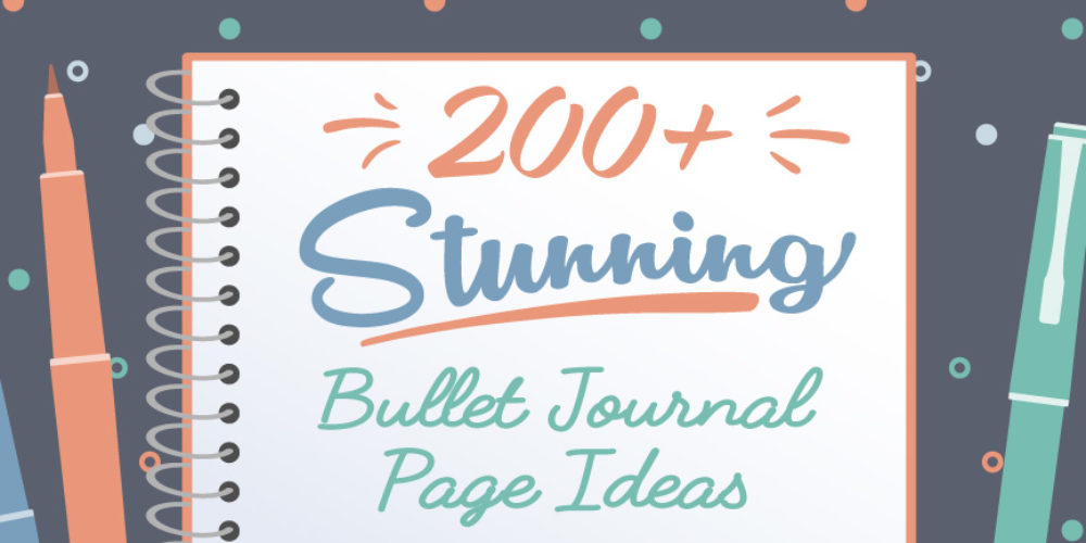 200+ Stunning Bullet Journal Page Ideas To Organize Your Life For Good!