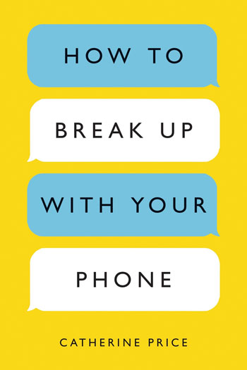 how to break up with your phone
