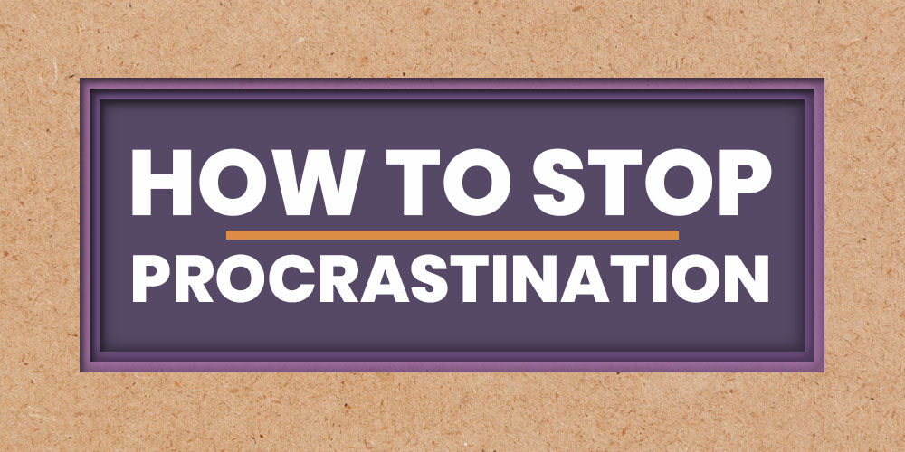 How To Stop Procrastination – Advice From An Expert Procrastinator Who Figured It Out