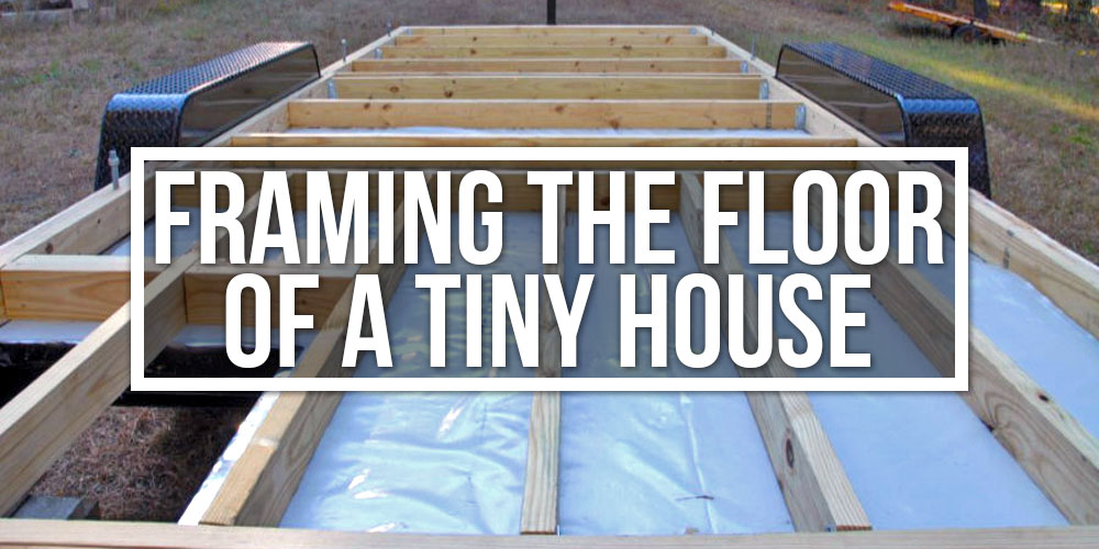 Framing The Floor Of A Tiny House