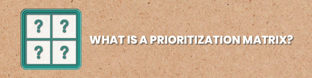 What Is A Prioritization Matrix