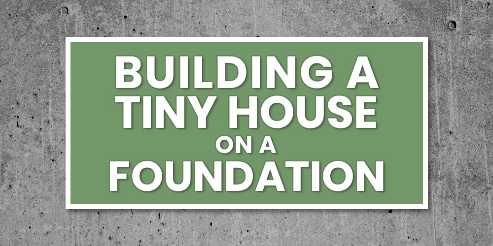 building a tiny house on a foundation