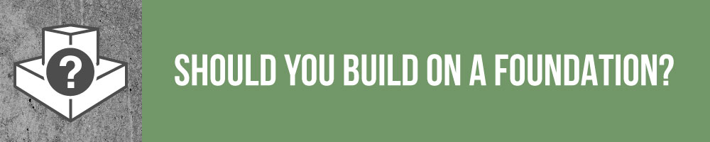 Should You build A Tiny House On A Foundation