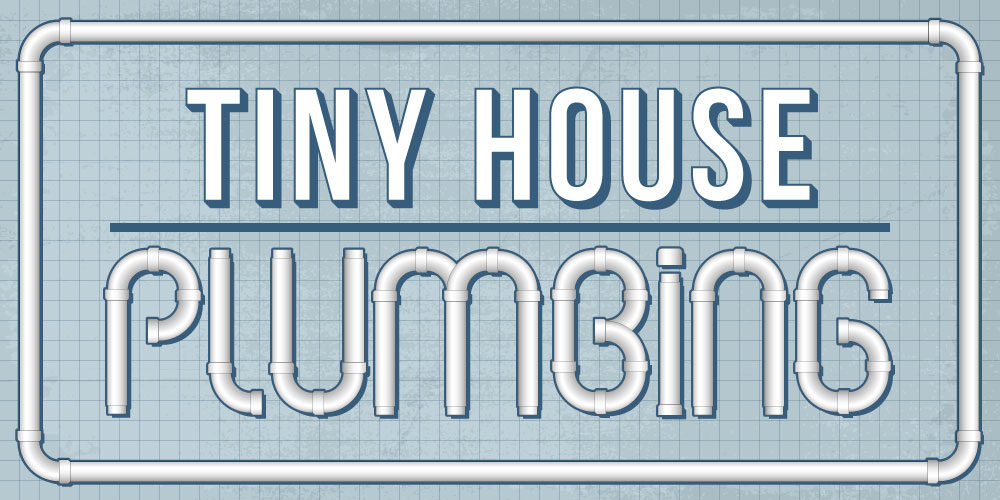 Tiny House Plumbing: A Simple DIY Guide Including Tanks, Diagrams, And Costs