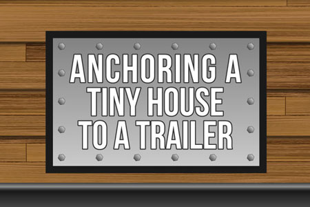 Anchor A Tiny House To A Gooseneck Trailer