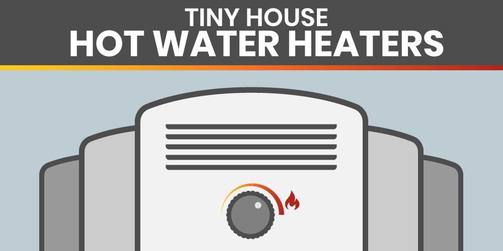 tiny house hot water heaters