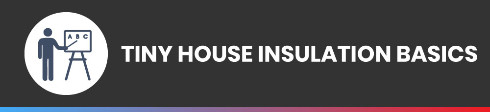 Tiny House Insulation Basics