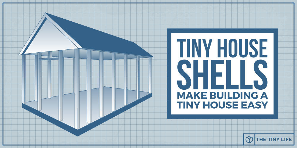 Tiny House Shells Make Building A Tiny House Easy
