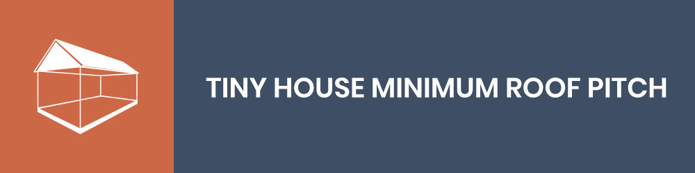 Tiny House Minimum Roof Pitch