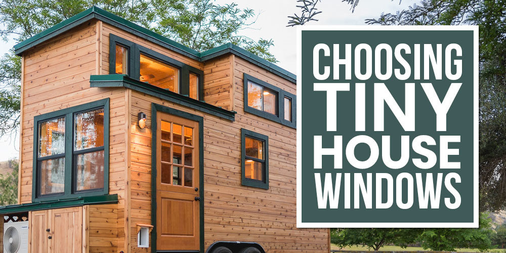 How To Choose Windows For Your Tiny House
