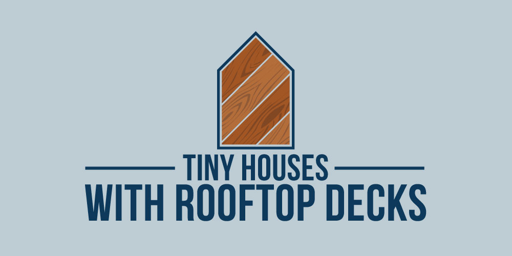 Tiny Houses With Rooftop Decks