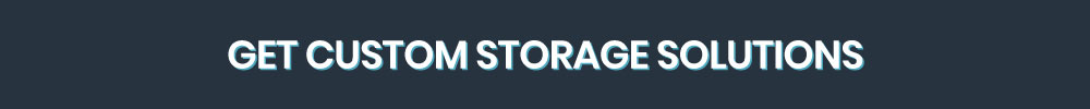 Get Custom Storage Solutions