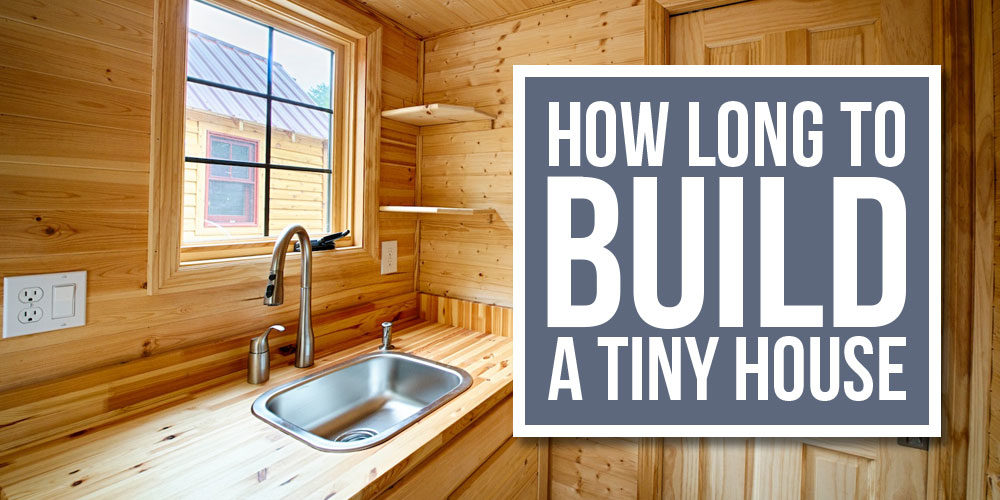 How Long Does It Take To Build A Tiny House?