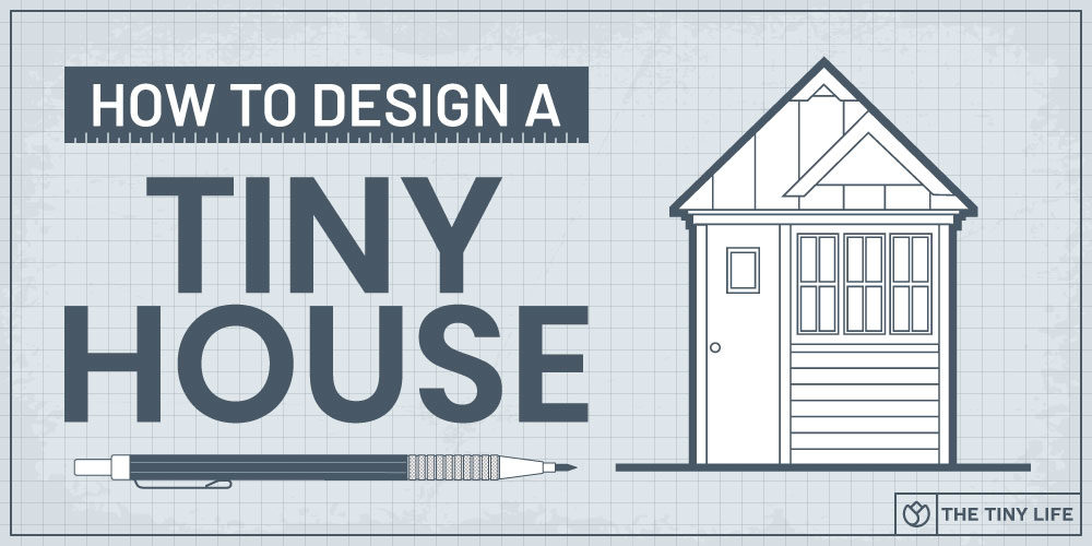 How To Design A Tiny House: Ryan’s Guide To Designing Your Dream Tiny Home