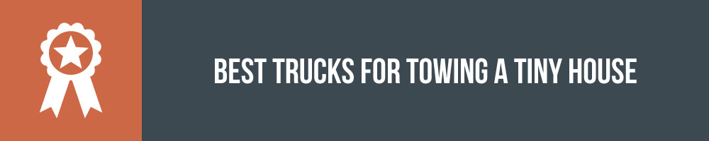 The Best Trucks For Towing A Tiny House