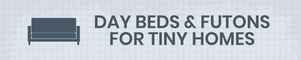 Day Beds and Futons For A Single Floor Tiny Home