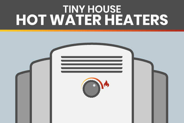 hot water heaters for tiny homes