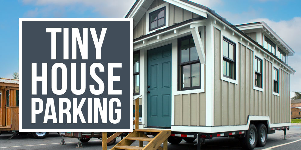 Tiny House Parking – Where Do You Park A Tiny House?
