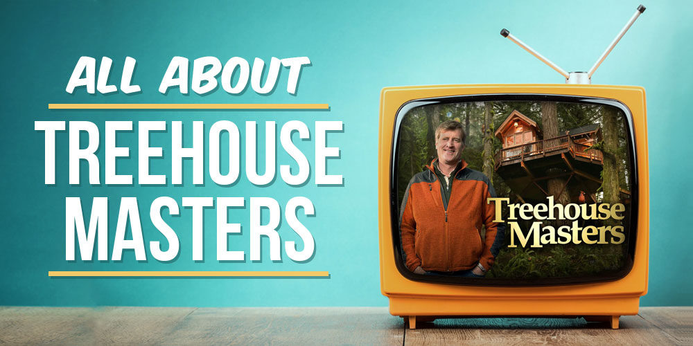 All About Treehouse Masters TV Show
