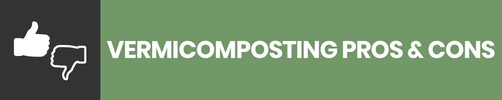 Pros and Cons of Vermicomposting