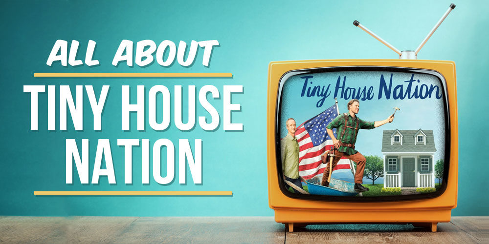 All About Tiny House Nation TV Show