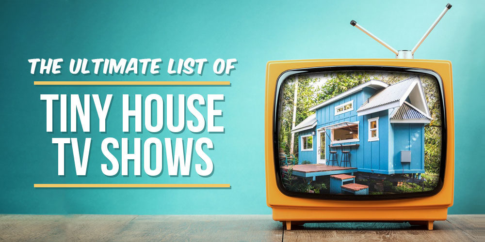 The Ultimate List Of Tiny House TV Shows