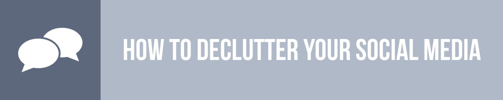 How To Declutter Your Social Media