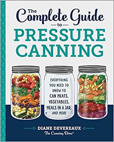 The Complete Guide To Pressure Canning