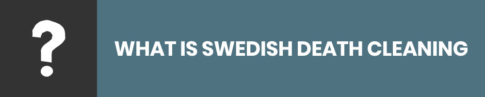 What Is Swedish Death Cleaning