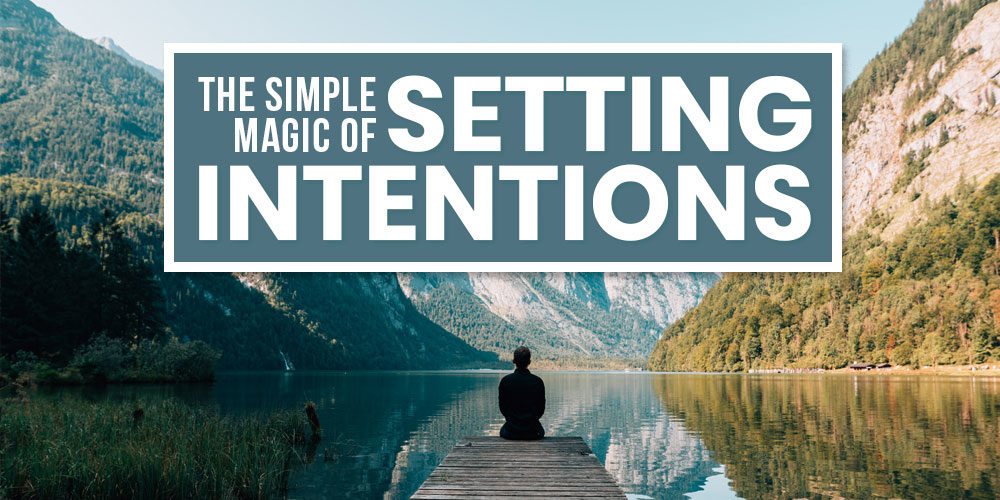 The Simple Magic Of Setting Intentions