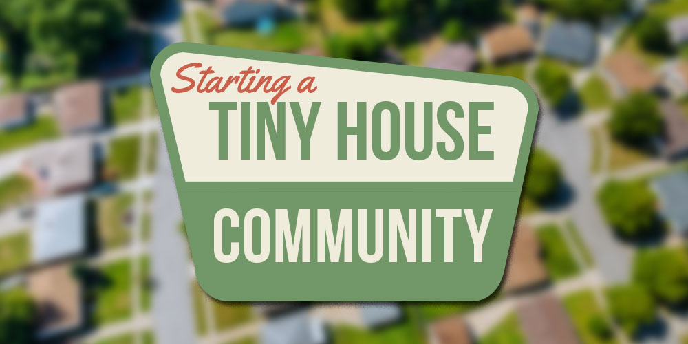 Starting A Tiny House Community