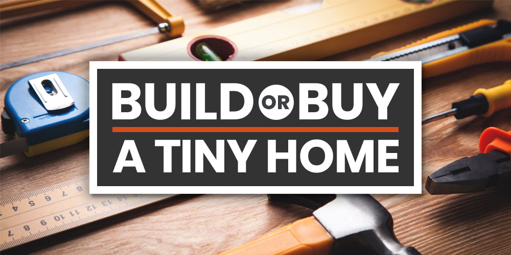 Buy or Build A Tiny Home