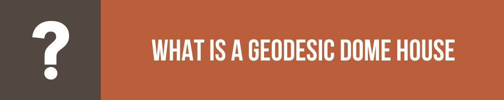 What Is A Geodesic Dome House
