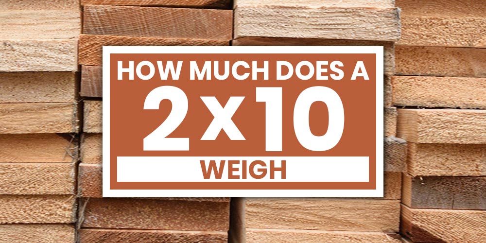 How Much Does A 2x10 Weigh