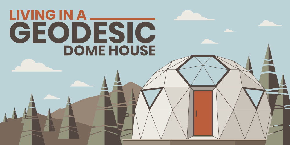 There’s No Place Like Dome: Living In A Geodesic Dome House