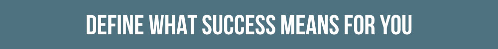 Define What Success Means For You
