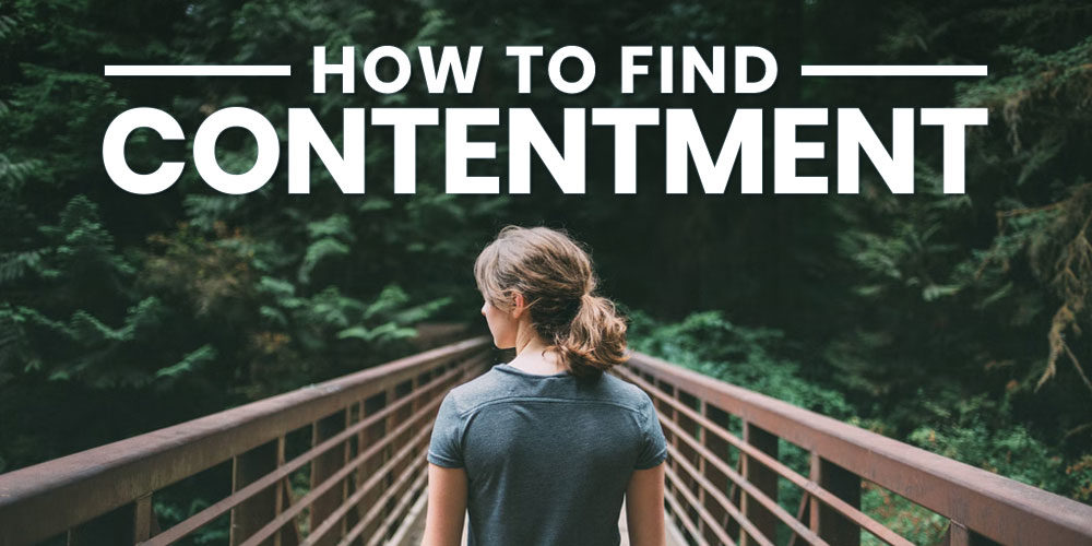 How To Find Contentment: Happiness That Lasts