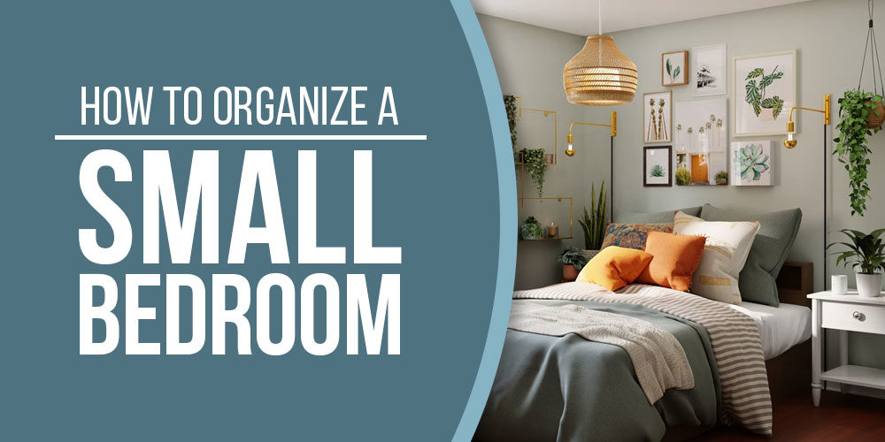 How To Organize A Small Bedroom