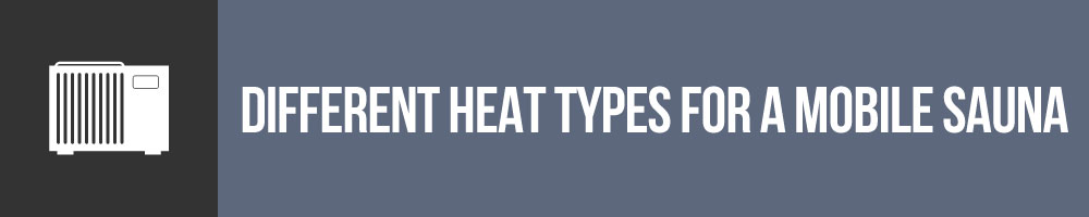 Different Heat Types For Your Mobile Sauna