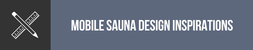 Mobile Sauna Design Inspirations