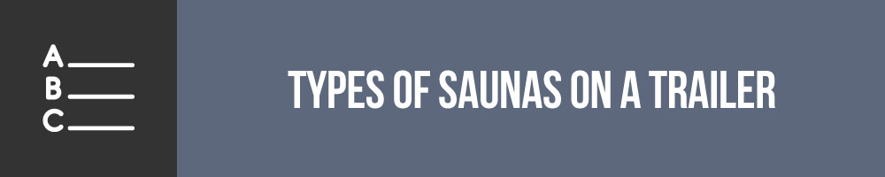 Types Of Saunas For Your Sauna On A Trailer