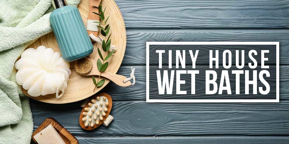 Are Wet Baths In A Tiny House A Good Idea?