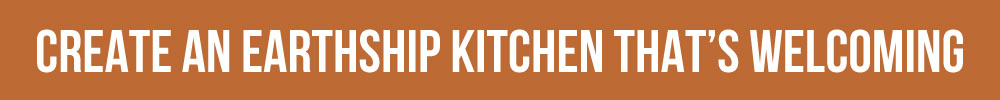 Create An Earthship Kitchen Thats Welcoming