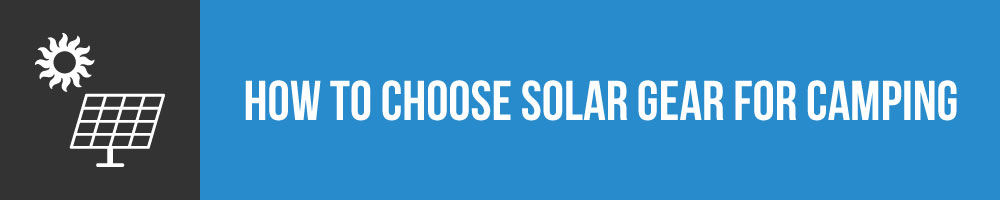 How To Choose Solar Gear When You Go Off Grid Camping